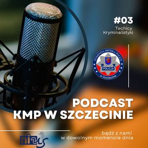 Podcast #03 KMP w Szczecinie – Technicy Kryminalistyki